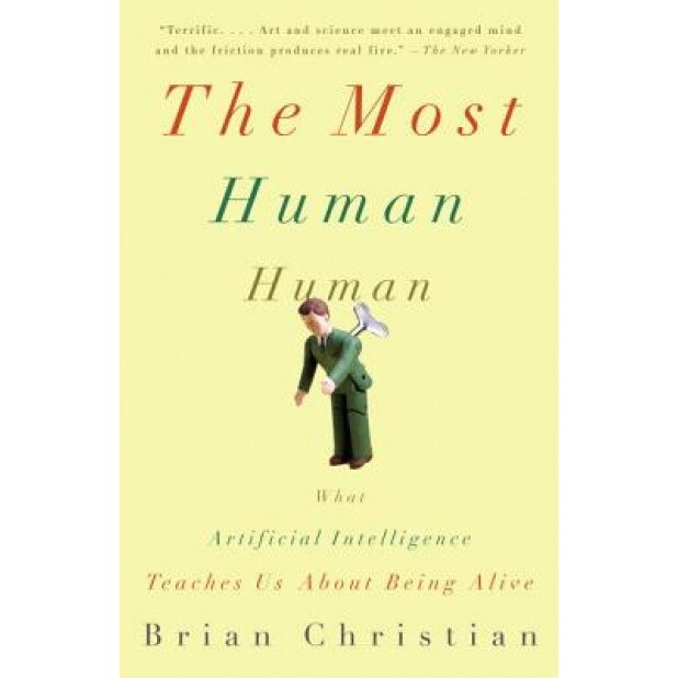 The Most Human Human: What Artificial Intelligence Teaches Us about Being Alive, Brian Christian (Author)