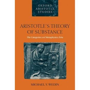 Aristotle's Theory of Substance: The Categories and Metaphysics Zeta, Michael V. Wedin (Author) Aristotle's Theory of Substance: The Categories and Metaphysics Zeta, Michael V. Wedin (Author)