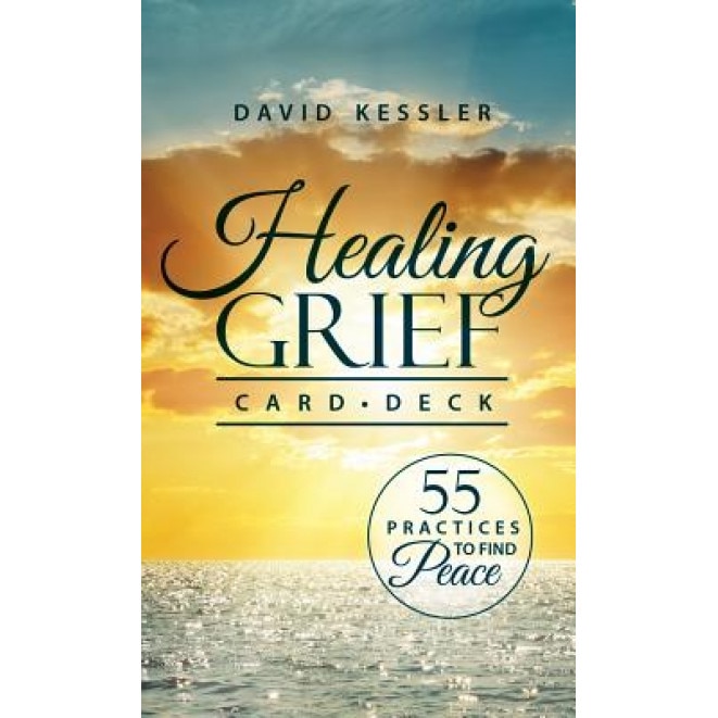 Healing Grief Card Deck: 55 Practices to Find Peace - David Kessler (Author)