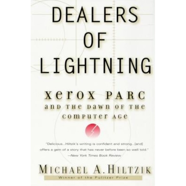 Dealers of Lightning: Xerox Parc and the Dawn of the Computer Age - Michael Hiltzik