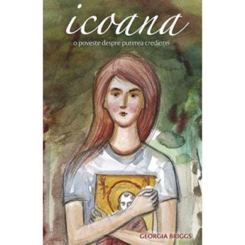 Icoana. O poveste despre puterea credintei - Georgia Briggs