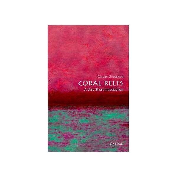 Coral Reefs: A Very Short Introduction - Charles R. Sheppard