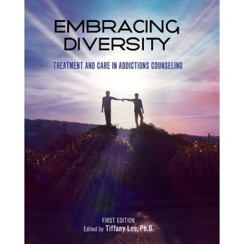 Embracing Diversity: Treatment and Care in Addictions Counseling, Tiffany Lee (Author)
