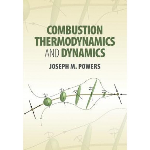 Combustion Thermodynamics and Dynamics, Joseph M. Powers (Author)