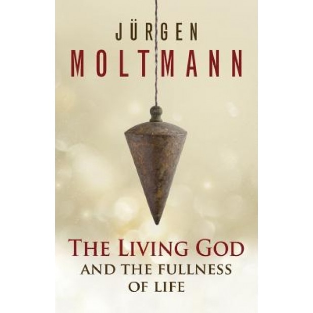 The Living God and the Fullness of Life, Jurgen Moltmann (Author)