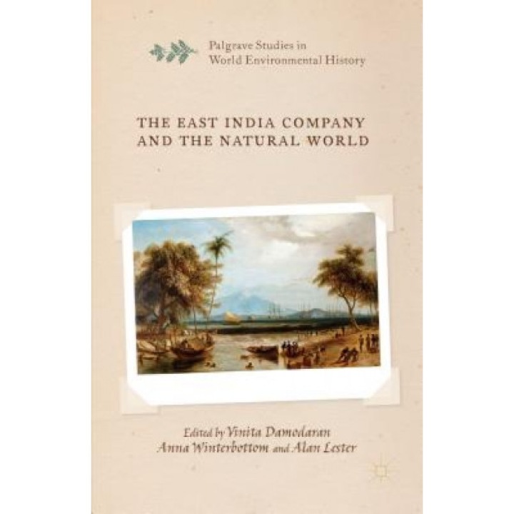 The East India Company and the Natural World, Vinita Damodaran (Editor)