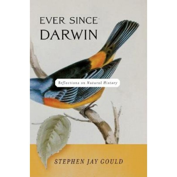 Ever Since Darwin: Reflections on Natural History, Stephen Jay Gould