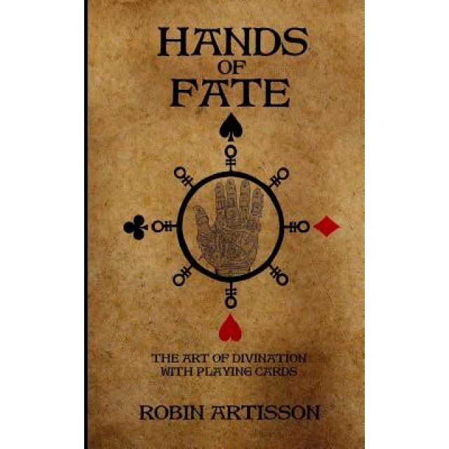 Hands of Fate: The Art of Divination with Playing Cards - Robin Artisson (Author)