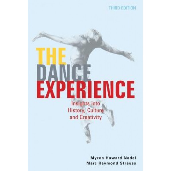 The Dance Experience: Insights Into History, Culture, and Creativity, Myron Howard Nadel (Editor)