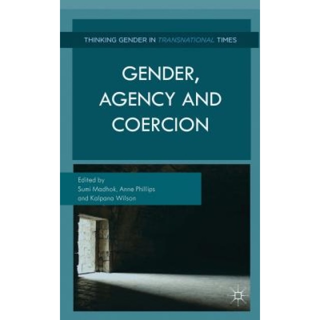 Gender, Agency and Coercion, Sumi Madhok (Editor)