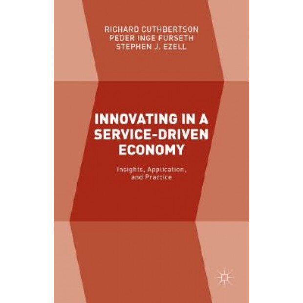 Innovating in a Service-Driven Economy: Insights, Application, and Practice - Richard Cuthbertson (Author)
