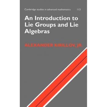 An Introduction to Lie Groups and Lie Algebras, Alexander A. Kirillov (Author) An Introduction to Lie Groups and Lie Algebras, Alexander A. Kirillov (Author)