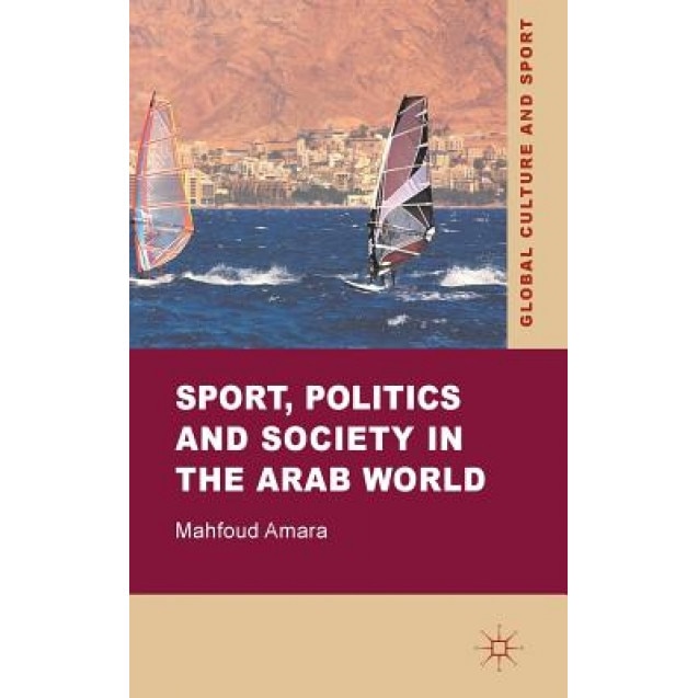 Sport, Politics and Society in the Arab World, Mahfoud Amara (Author)