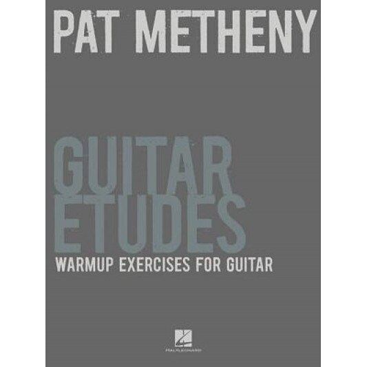 Pat Metheny Guitar Etudes: Warmup Exercises for Guitar, Pat Metheny (Author)