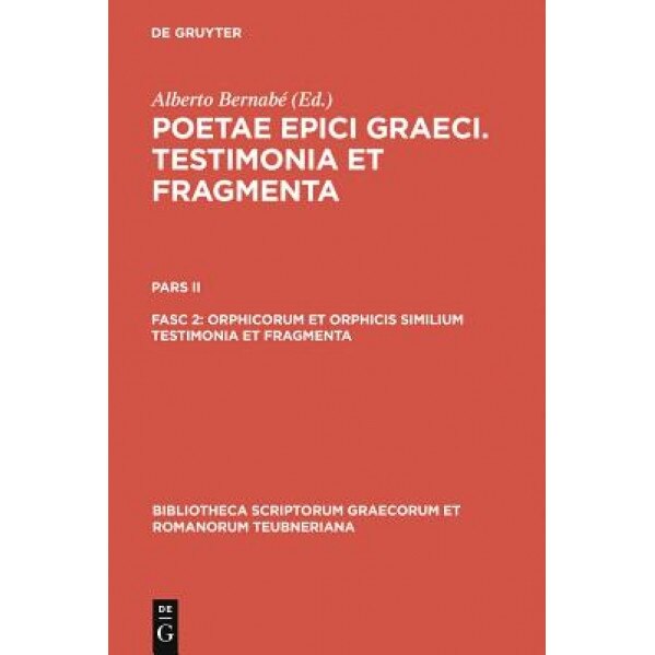 Orphicorum Et Orphicis Similium Testimonia Et Fragmenta, Alberto Bernabe (Editor)