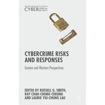 Cybercrime Risks and Responses: Eastern and Western Perspectives - Russell G. Smith (Editor) Cybercrime Risks and Responses: Eastern and Western Perspectives - Russell G. Smith (Editor)