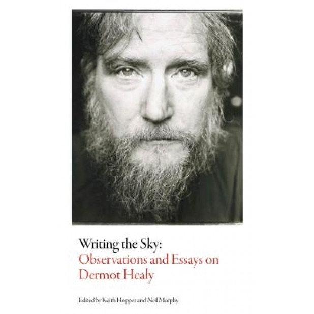 Writing the Sky: Observations and Essays on Dermot Healy, Keith Hopper (Editor)