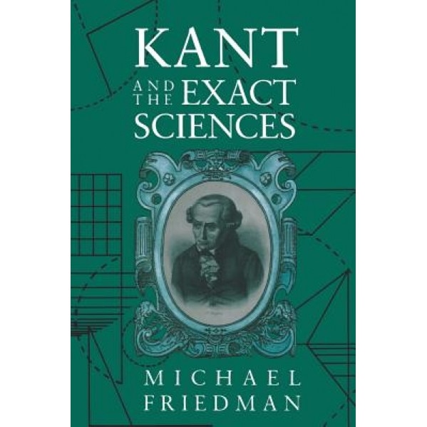 Kant and the Exact Sciences, Michael Friedman (Author)