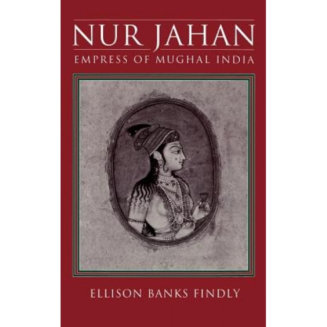 Nur Jahan: Empress of Mughal India, Ellison Banks Findly (Author)