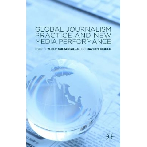 Global Journalism Practice and New Media Performance, Yusuf Kalyango Jr (Editor)