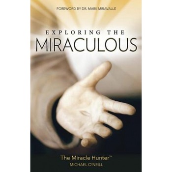 Exploring the Miraculous, Michael O'Neill (Author) Exploring the Miraculous, Michael O'Neill (Author)