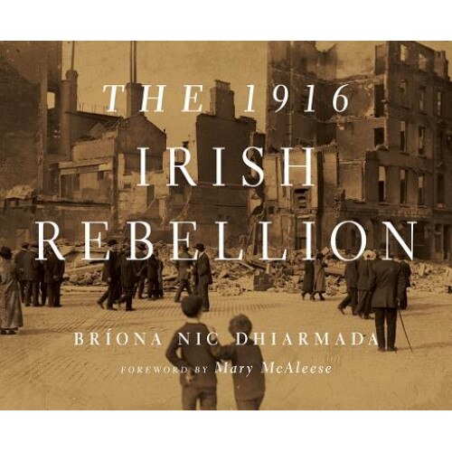 The 1916 Irish Rebellion, Briona Nic Dhiarmada (Author)