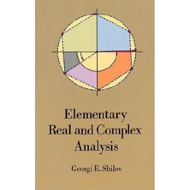 Elementary Real and Complex Analysis Elementary Real and Complex Analysis, Georgi E. Shilov, G. E. Shilov