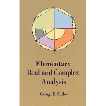 Elementary Real and Complex Analysis Elementary Real and Complex Analysis, Georgi E. Shilov, G. E. Shilov Elementary Real and Complex Analysis Elementary Real and Complex Analysis, Georgi E. Shilov, G. E. Shilov