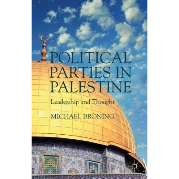 Political Parties in Palestine: Leadership and Thought, Michael Br Ning (Author)