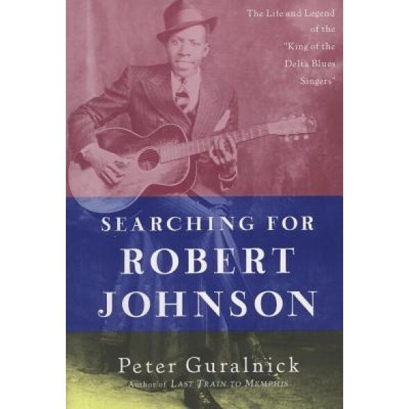 Searching for Robert Johnson: The Life and Legend of the 