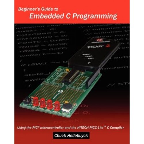 Beginner's Guide to Embedded C Programming, Chuck Hellebuyck