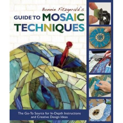 Bonnie Fitzgerald's Guide to Mosaic Techniques: The Go-To Source for In-Depth Instructions and Creative Design Ideas, Bonnie Fitzgerald (Author)