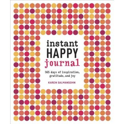 Instant Happy Journal: 365 Days of Inspiration, Gratitude, and Joy, Karen Salmansohn (Author)