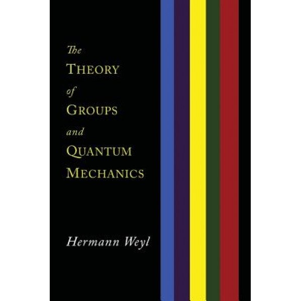 The Theory of Groups and Quantum Mechanics, Hermann Weyl (Author)