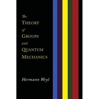 The Theory of Groups and Quantum Mechanics, Hermann Weyl (Author) The Theory of Groups and Quantum Mechanics, Hermann Weyl (Author)