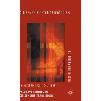 Citizenship After Orientalism: Transforming Political Theory, Engin F. Isin (Author) Citizenship After Orientalism: Transforming Political Theory, Engin F. Isin (Author)
