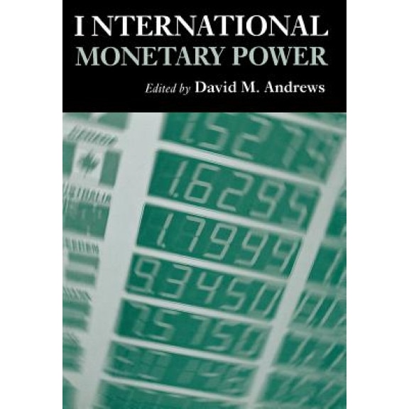 International Monetary Power:, David M. Andrews (Editor)