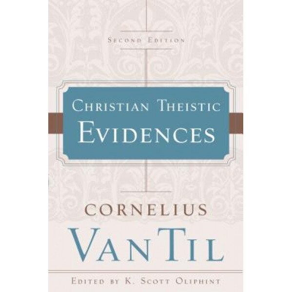 Christian Theistic Evidences, Cornelius Van Til (Author)