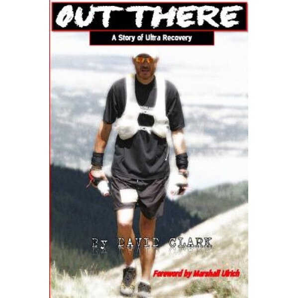 Out There: A Story of Ultra Recovery, David Clark (Author)