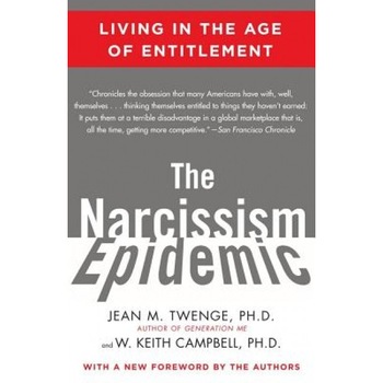 The Narcissism Epidemic: Living in the Age of Entitlement, Jean M. Twenge (Author) The Narcissism Epidemic: Living in the Age of Entitlement, Jean M. Twenge (Author)