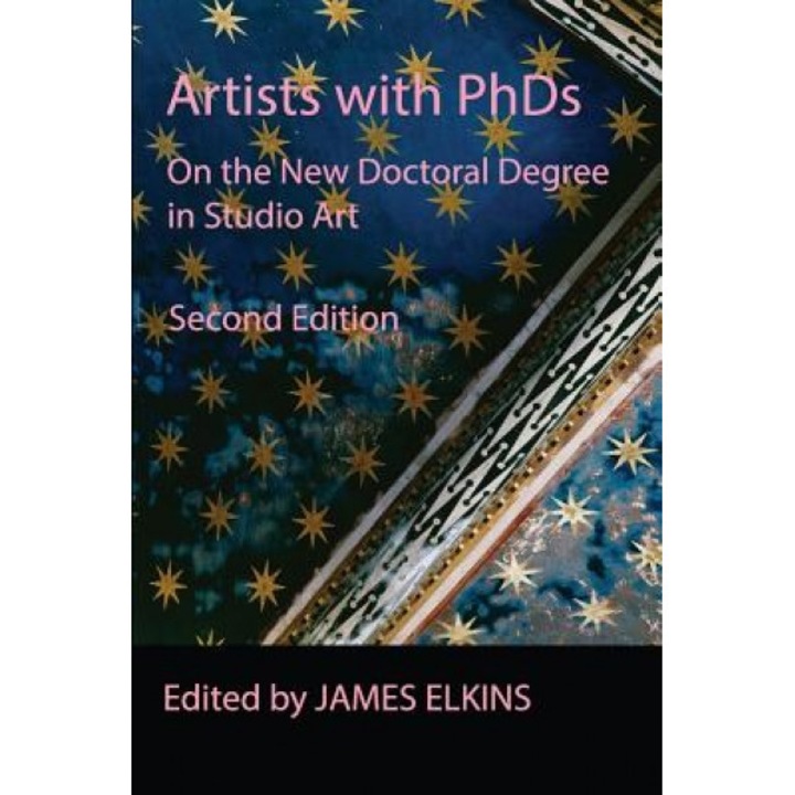 Artists with PhDs: On the New Doctoral Degree in Studio Art, James Elkins (Editor)