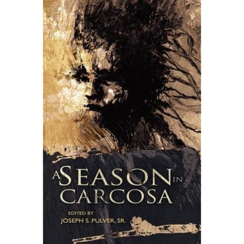 A Season in Carcosa, Sr. Joseph S. Pulver (Editor) A Season in Carcosa, Sr. Joseph S. Pulver (Editor)