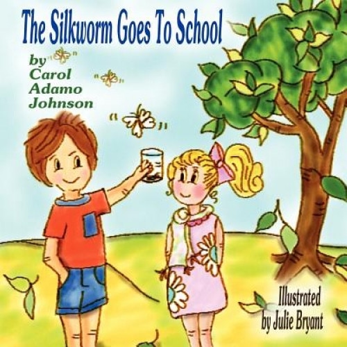 The Silkworm Goes to School, Carol Adamo Johnson (Author)
