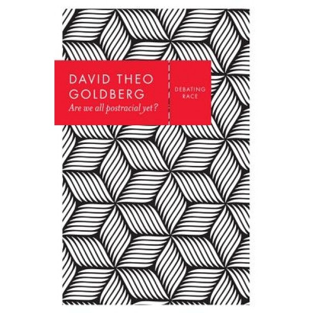 Are We All Postracial Yet, D. Goldberg (Author)