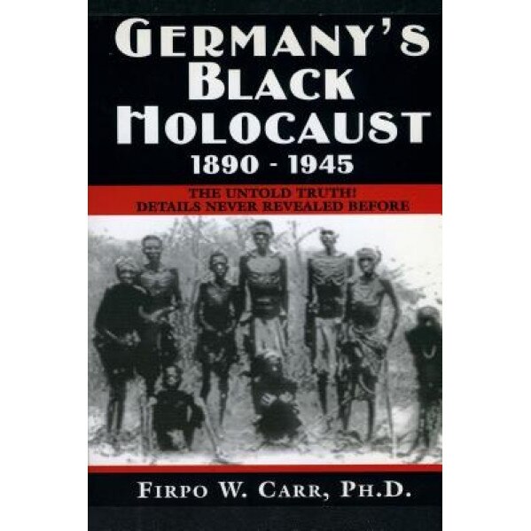 Germany's Black Holocaust: 1890-1945: Details Never Before Revealed!, Firpo Carr (Author)