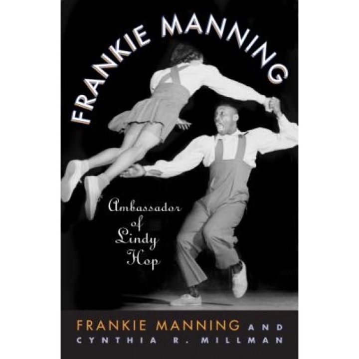 Frankie Manning: Ambassador of Lindy Hop, Frankie Manning (Author)