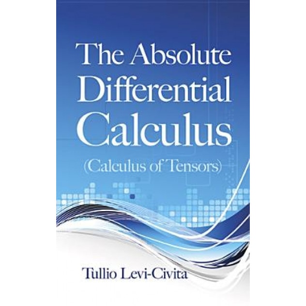 The Absolute Differential Calculus (Calculus of Tensors), Tullio Levi-Civita (Author)