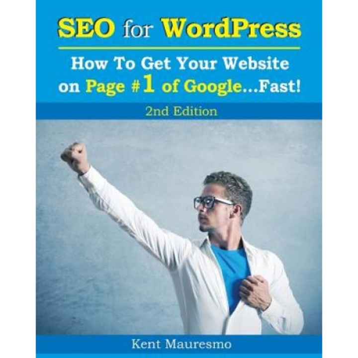 Seo for Wordpress: How to Get Your Website on Page #1 of Google...Fast! [2nd Edition] - Kent Mauresmo (Author)