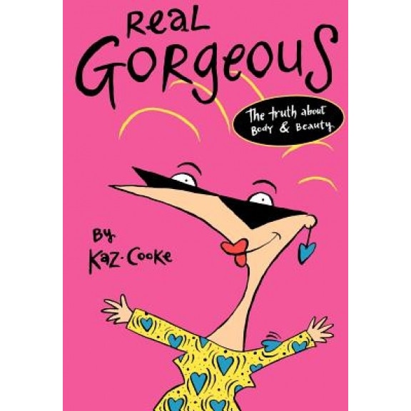 Real Gorgeous: The Truth about Body and Beauty, Kaz Cooke