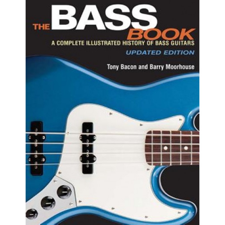 The Bass Book: A Complete Illustrated History of Bass Guitars Updated Edition, Tony Bacon (Author)